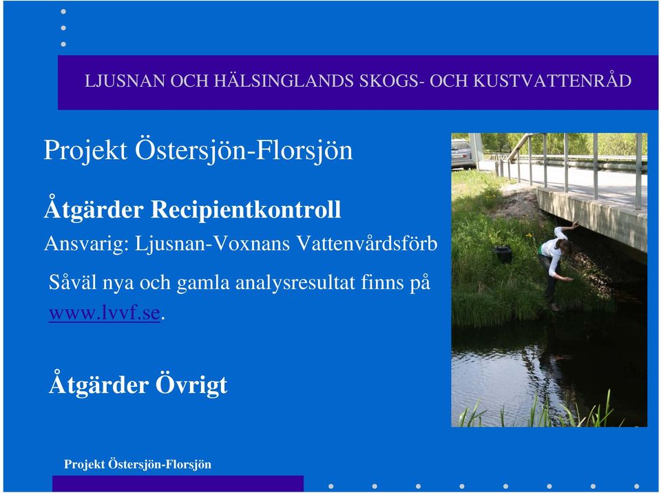 Ansvarig: Ljusnan-Voxnans Vattenvårdsförb Såväl