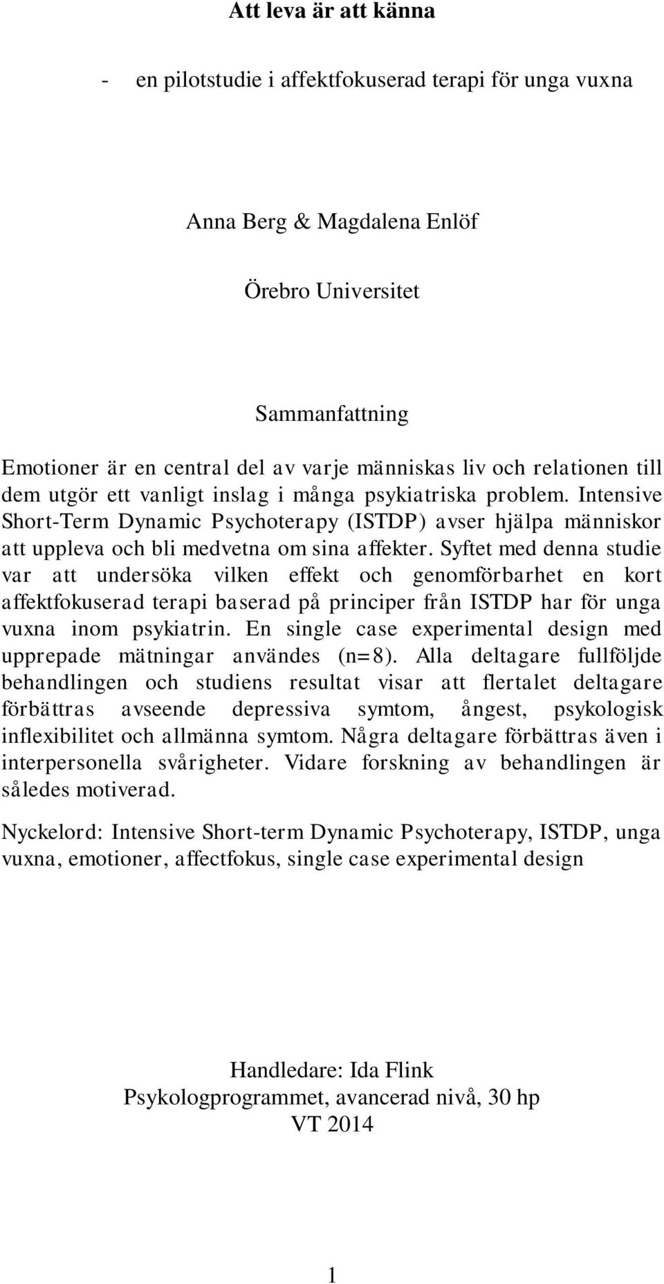 Syftet med denna studie var att undersöka vilken effekt och genomförbarhet en kort affektfokuserad terapi baserad på principer från ISTDP har för unga vuxna inom psykiatrin.