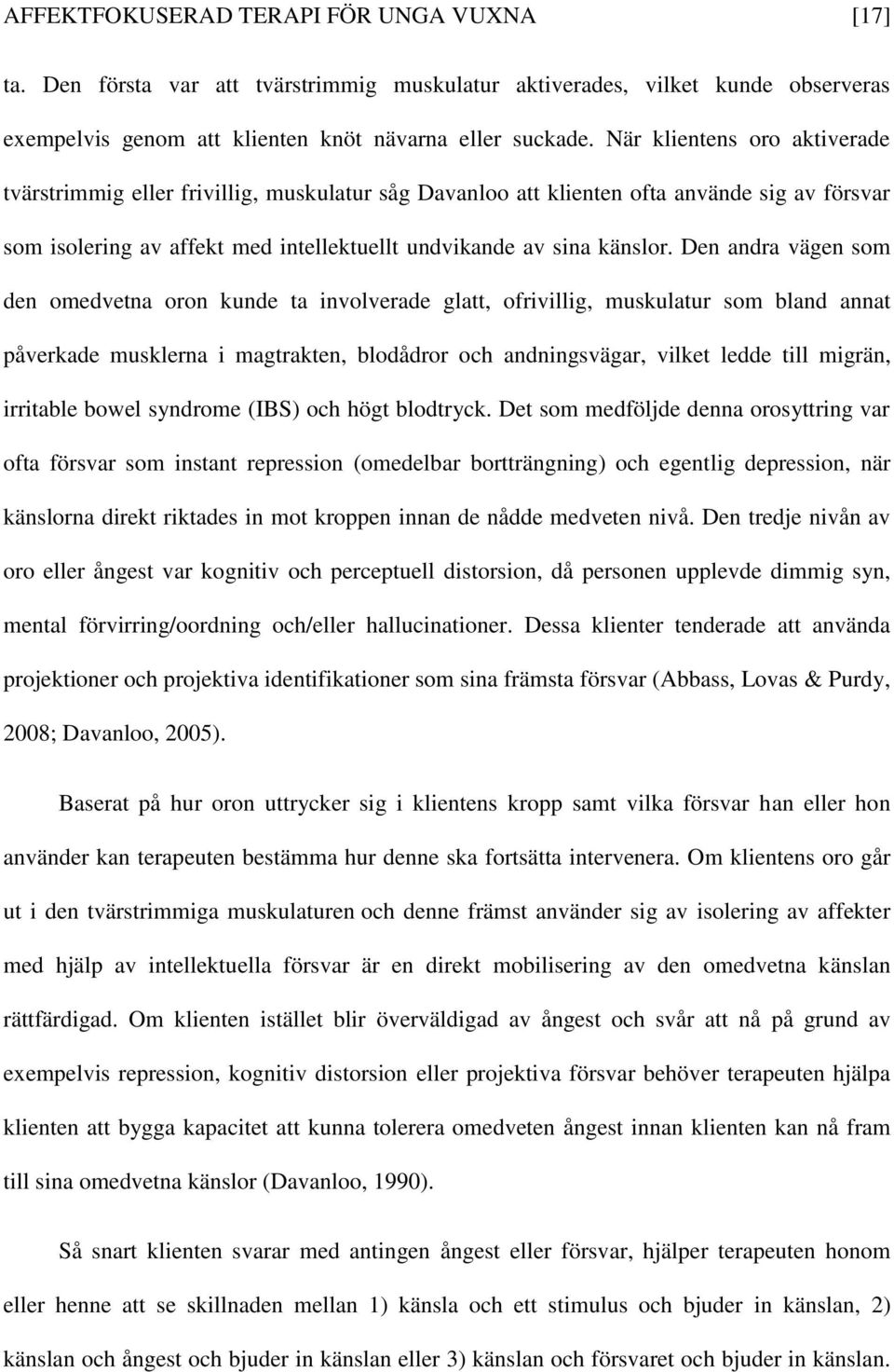 Den andra vägen som den omedvetna oron kunde ta involverade glatt, ofrivillig, muskulatur som bland annat påverkade musklerna i magtrakten, blodådror och andningsvägar, vilket ledde till migrän,