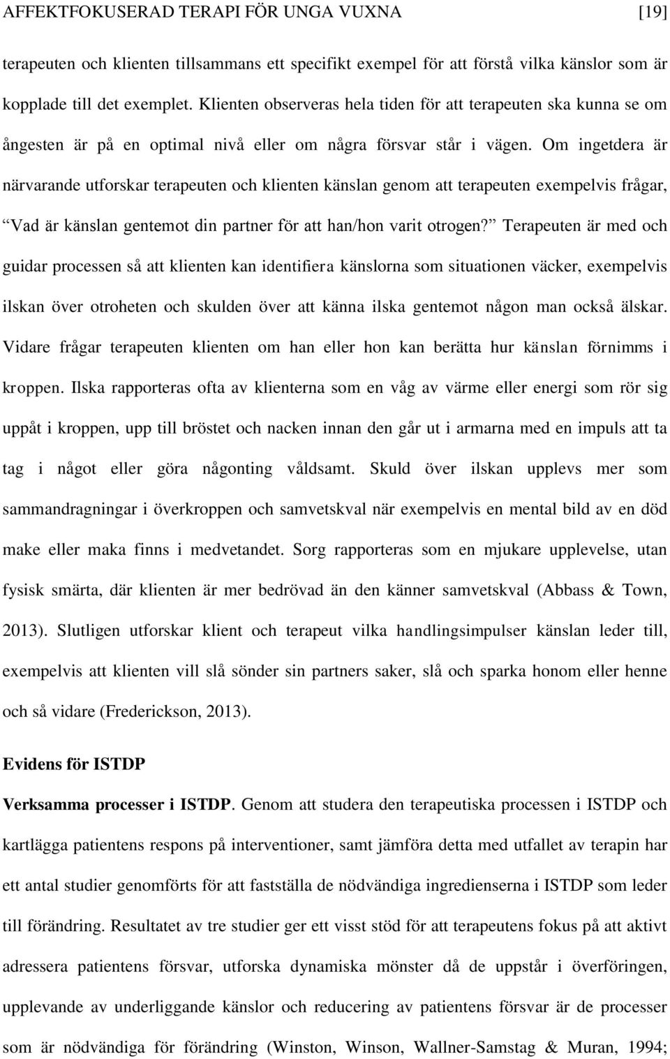 Om ingetdera är närvarande utforskar terapeuten och klienten känslan genom att terapeuten exempelvis frågar, Vad är känslan gentemot din partner för att han/hon varit otrogen?