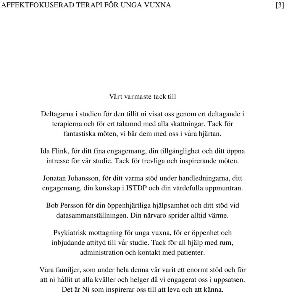 Jonatan Johansson, för ditt varma stöd under handledningarna, ditt engagemang, din kunskap i ISTDP och din värdefulla uppmuntran.