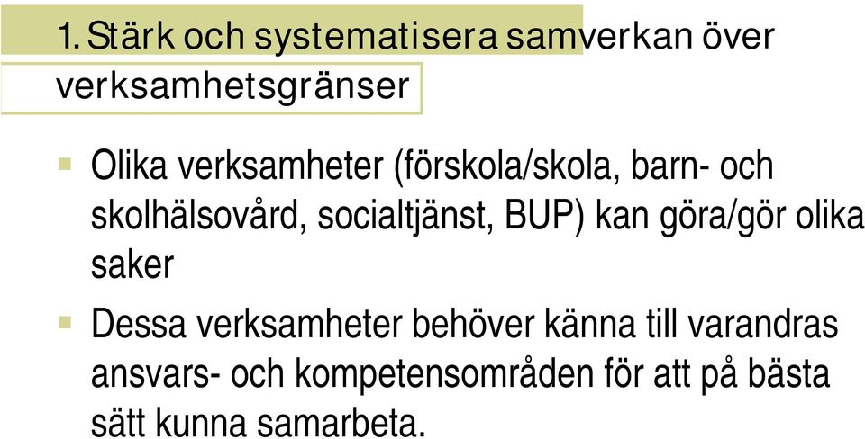 BUP) kan göra/gör olika saker Dessa verksamheter behöver känna till