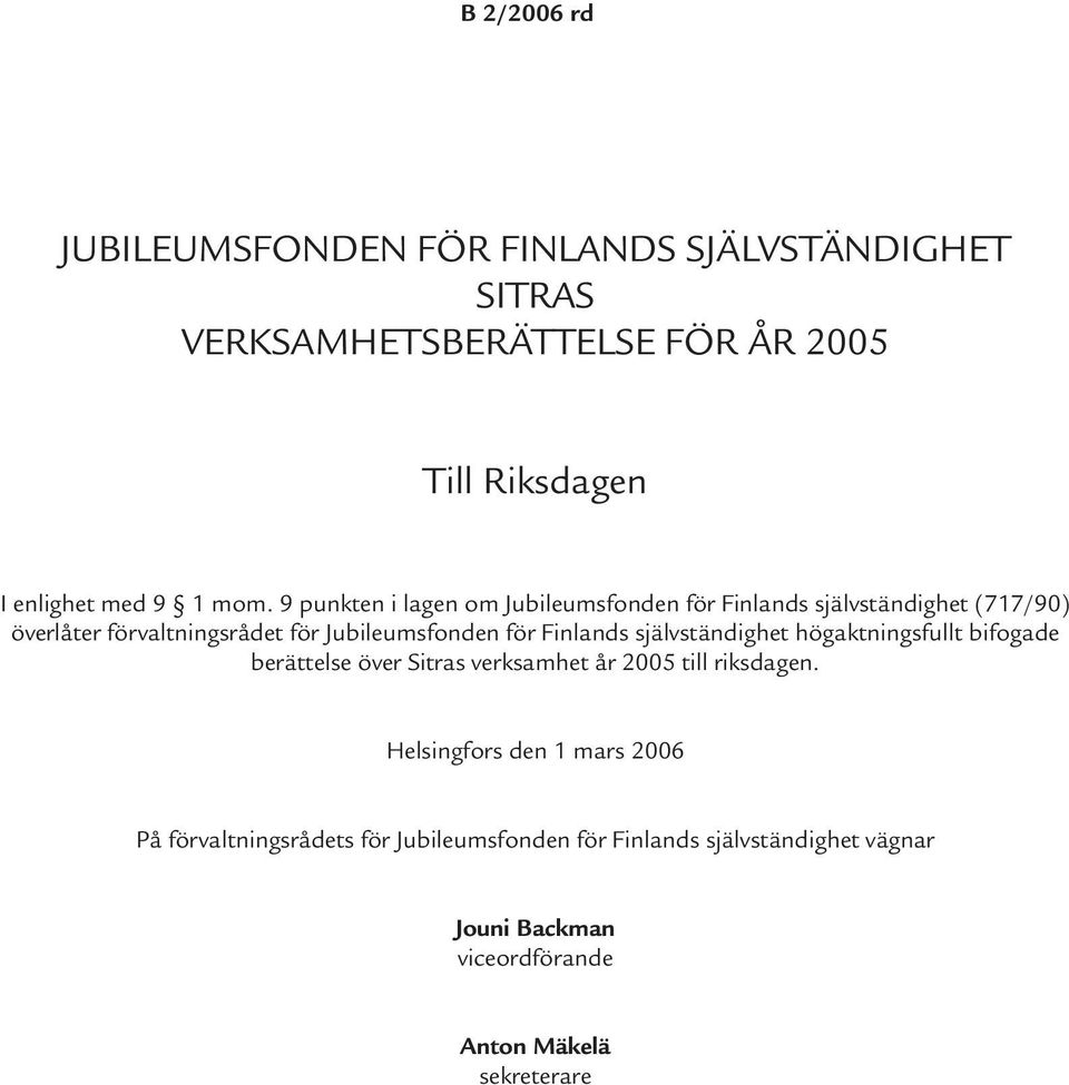 Finlands självständighet högaktningsfullt bifogade berättelse över Sitras verksamhet år 2005 till riksdagen.