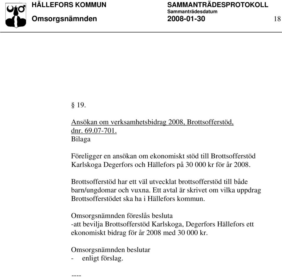 Brottsofferstöd har ett väl utvecklat brottsofferstöd till både barn/ungdomar och vuxna.