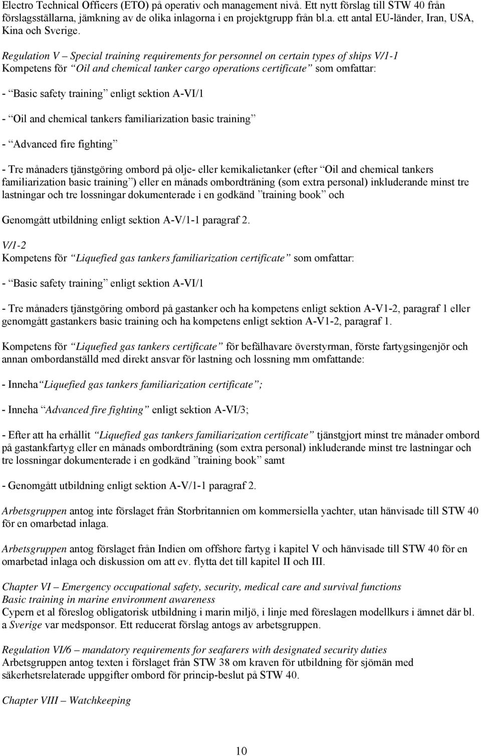enligt sektion A-VI/1 - Oil and chemical tankers familiarization basic training - Advanced fire fighting - Tre månaders tjänstgöring ombord på olje- eller kemikalietanker (efter Oil and chemical