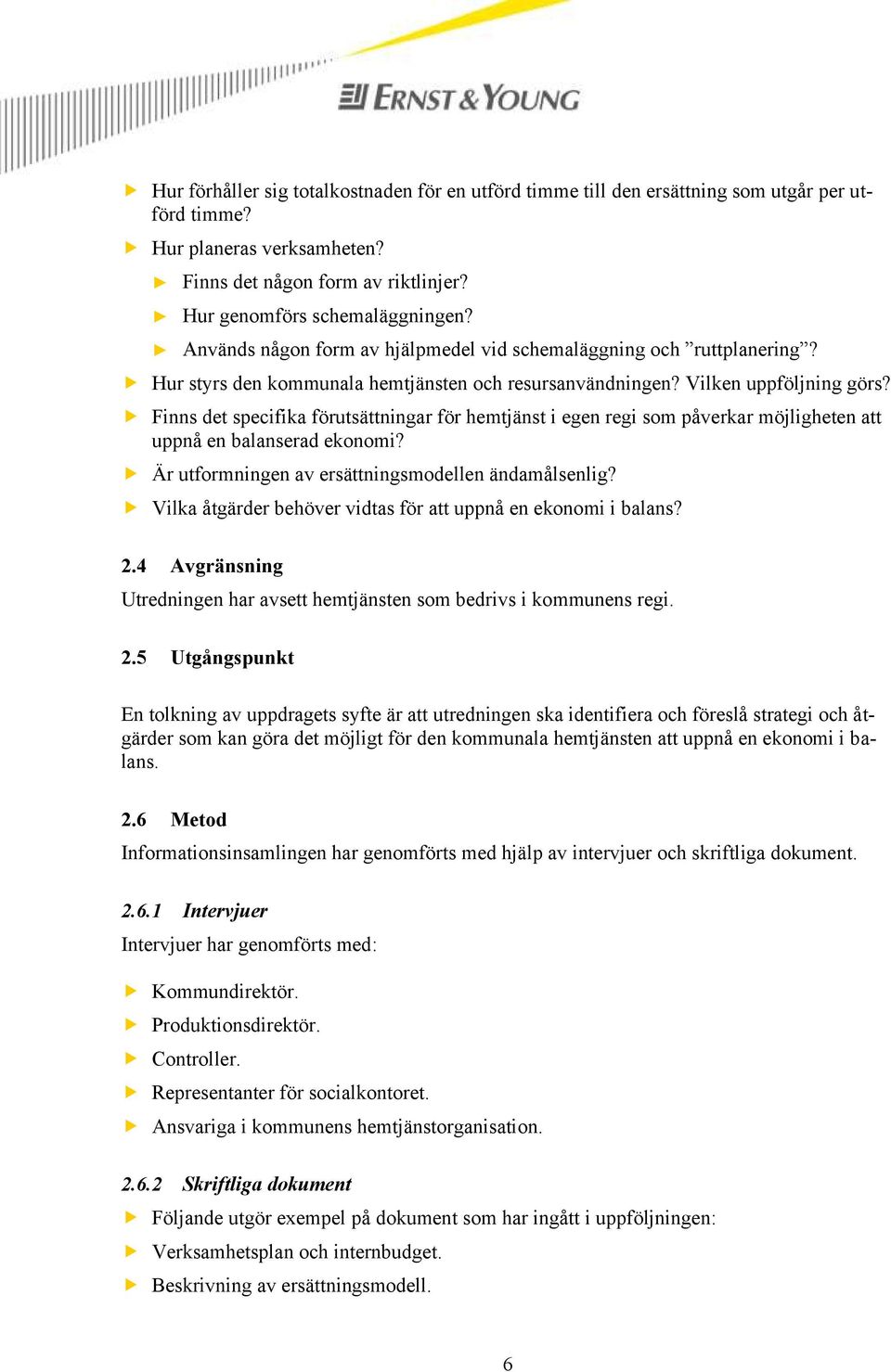 Finns det specifika förutsättningar för hemtjänst i egen regi som påverkar möjligheten att uppnå en balanserad ekonomi? Är utformningen av ersättningsmodellen ändamålsenlig?