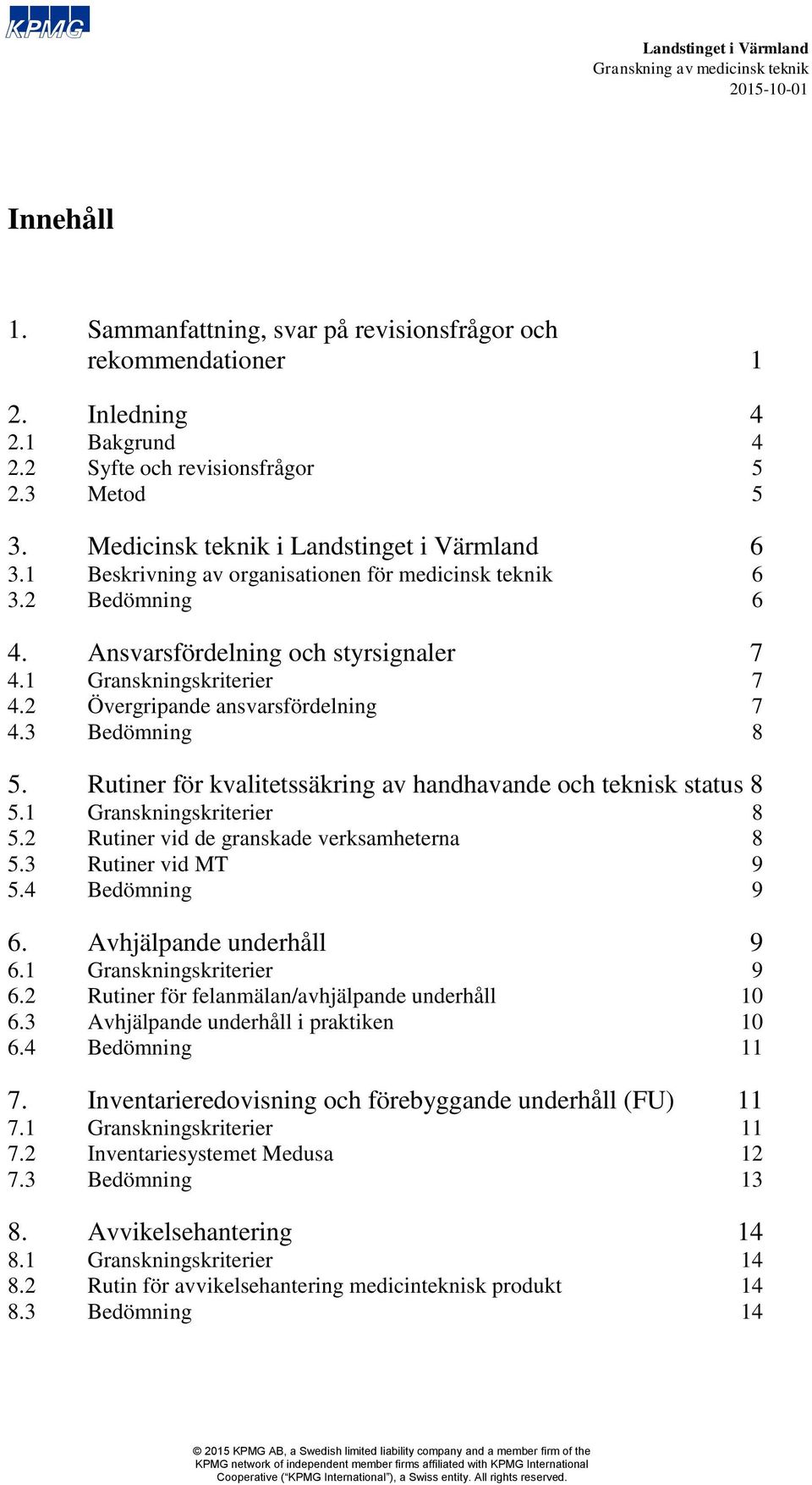 Rutiner för kvalitetssäkring av handhavande och teknisk status 8 5.1 Granskningskriterier 8 5.2 Rutiner vid de granskade verksamheterna 8 5.3 Rutiner vid MT 9 5.4 Bedömning 9 6.