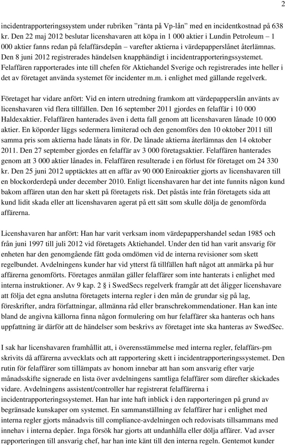 Den 8 juni 2012 registrerades händelsen knapphändigt i incidentrapporteringssystemet.