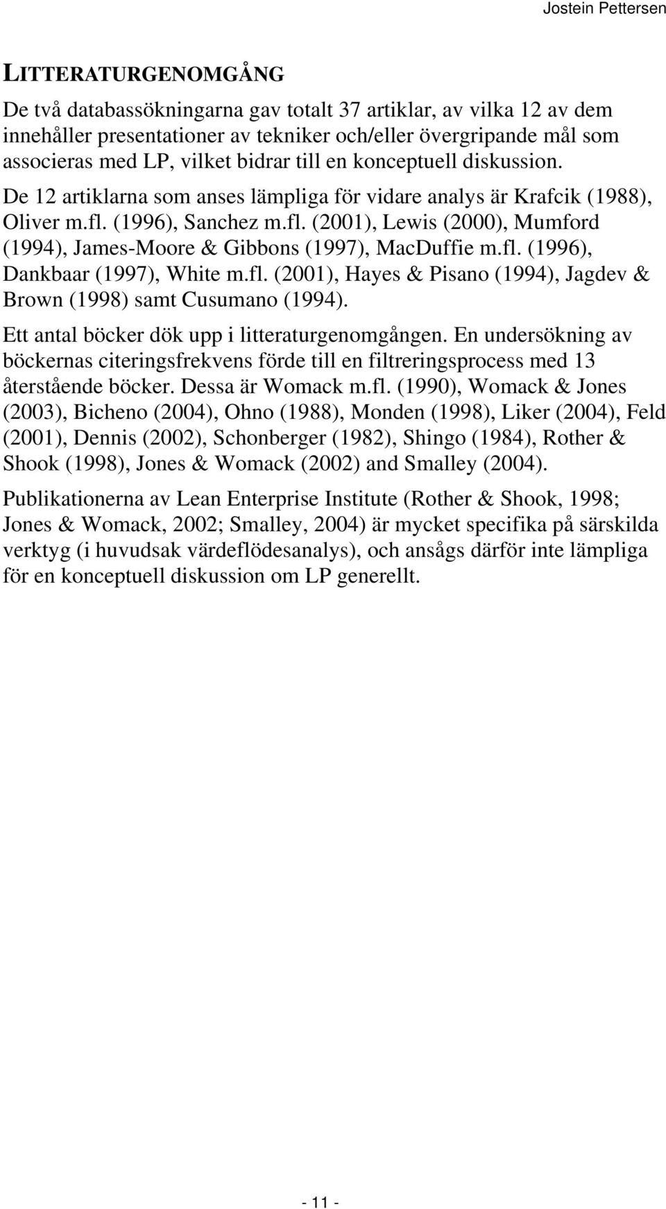 (1996), Sanchez m.fl. (2001), Lewis (2000), Mumford (1994), James-Moore & Gibbons (1997), MacDuffie m.fl. (1996), Dankbaar (1997), White m.fl. (2001), Hayes & Pisano (1994), Jagdev & Brown (1998) samt Cusumano (1994).