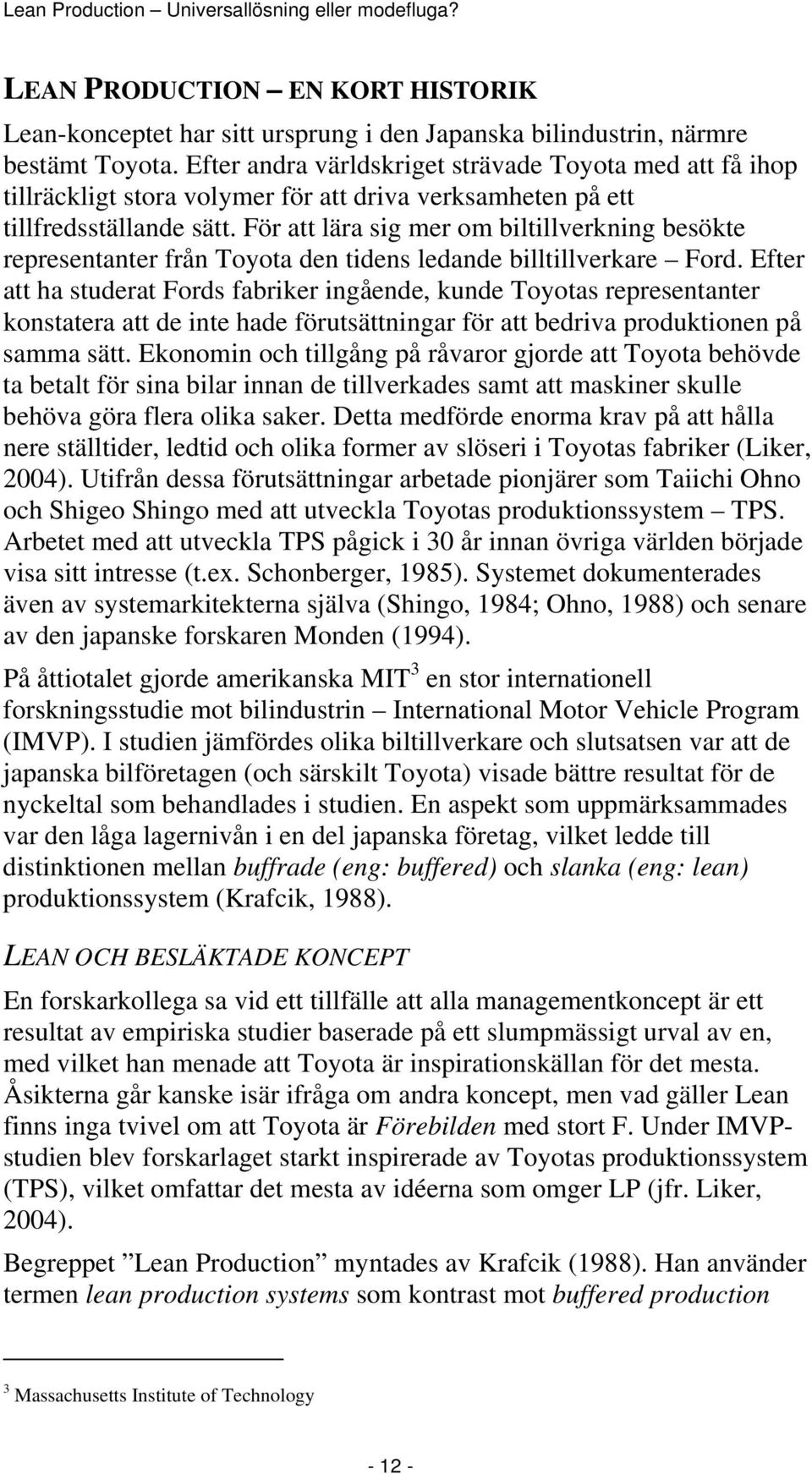 För att lära sig mer om biltillverkning besökte representanter från Toyota den tidens ledande billtillverkare Ford.