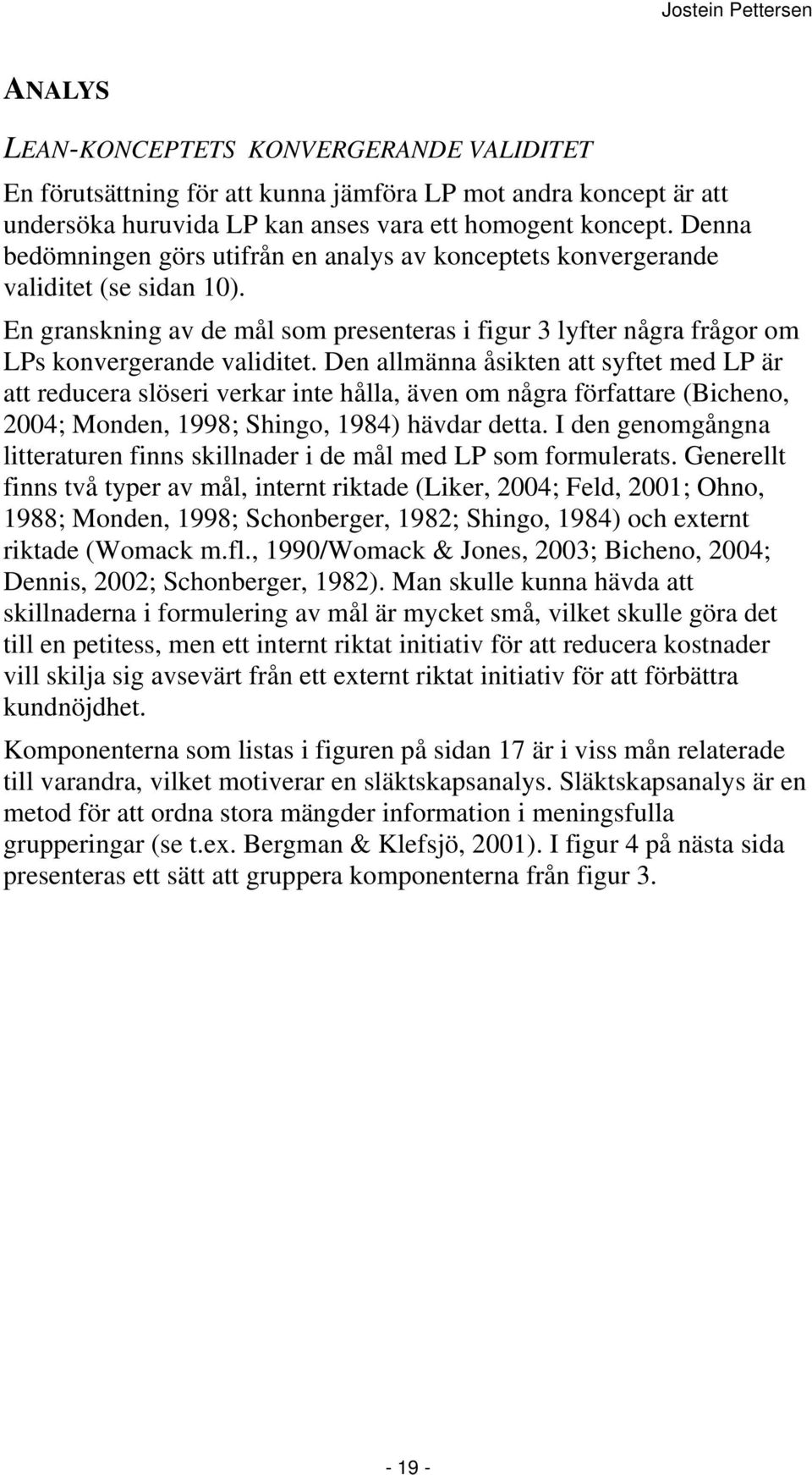 Den allmänna åsikten att syftet med LP är att reducera slöseri verkar inte hålla, även om några författare (Bicheno, 2004; Monden, 1998; Shingo, 1984) hävdar detta.