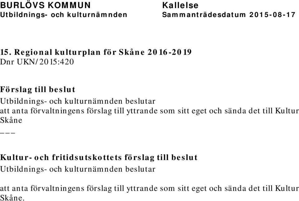 Kultur Skåne Kultur- och fritidsutskottets förslag till beslut att anta 