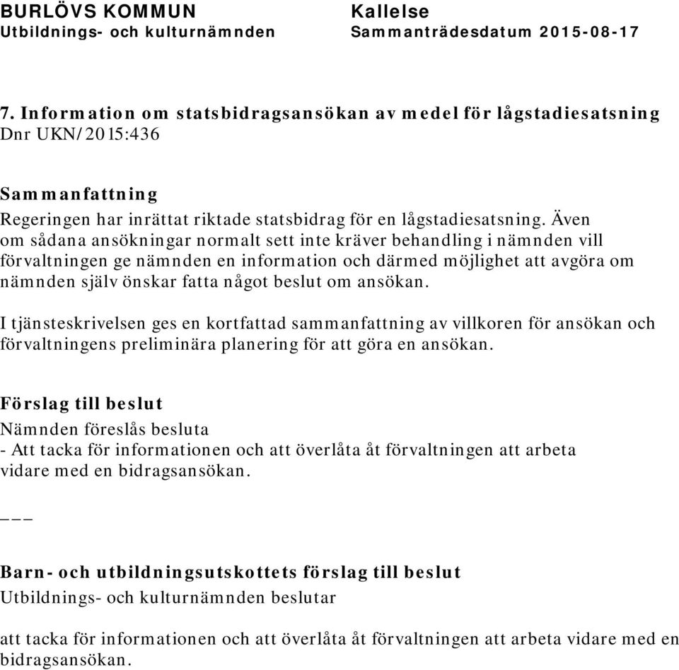 ansökan. I tjänsteskrivelsen ges en kortfattad sammanfattning av villkoren för ansökan och förvaltningens preliminära planering för att göra en ansökan.