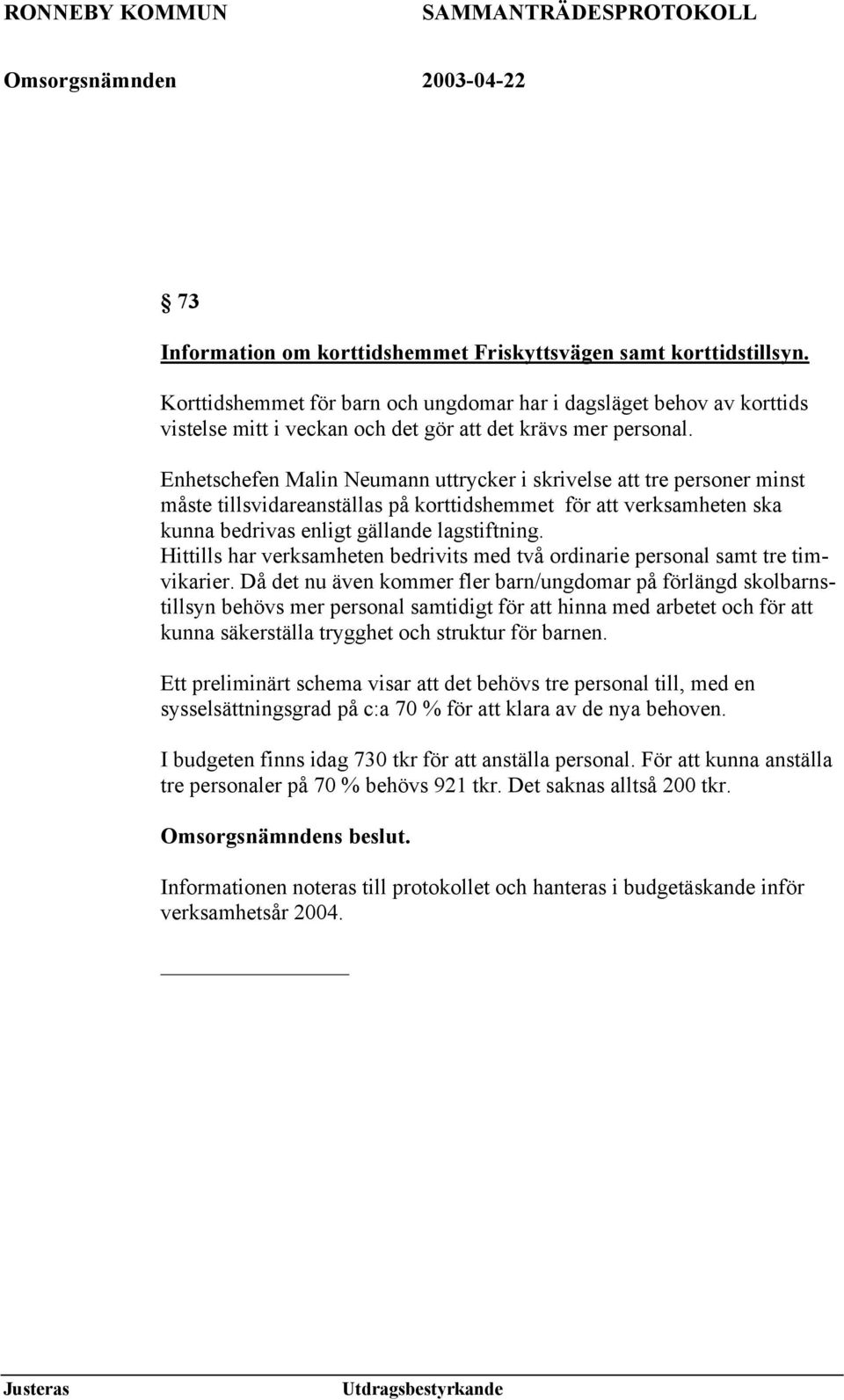 Enhetschefen Malin Neumann uttrycker i skrivelse att tre personer minst måste tillsvidareanställas på korttidshemmet för att verksamheten ska kunna bedrivas enligt gällande lagstiftning.