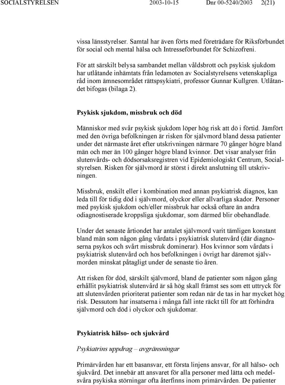 Kullgren. Utlåtandet bifogas (bilaga 2). Psykisk sjukdom, missbruk och död Människor med svår psykisk sjukdom löper hög risk att dö i förtid.