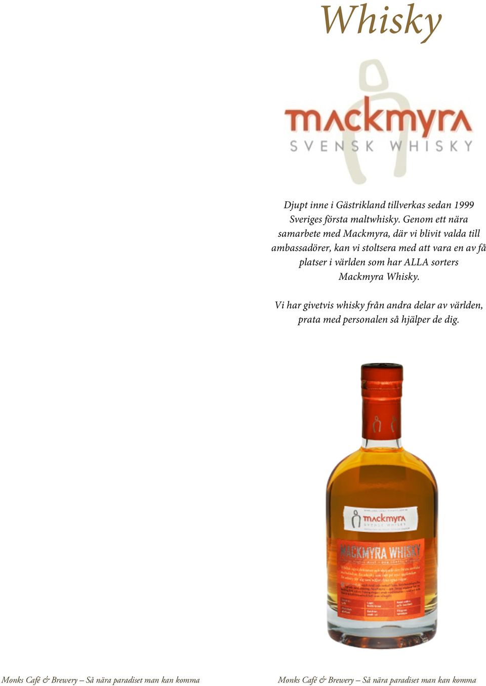 stoltsera med att vara en av få platser i världen som har ALLA sorters Mackmyra Whisky.