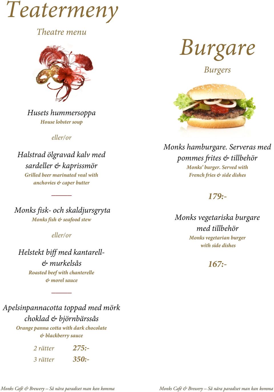 Served with French fries & side dishes 179:- Monks fisk- och skaldjursgryta Monks fish & seafood stew eller/or Monks vegetariska burgare med tillbehör Monks vegetarian