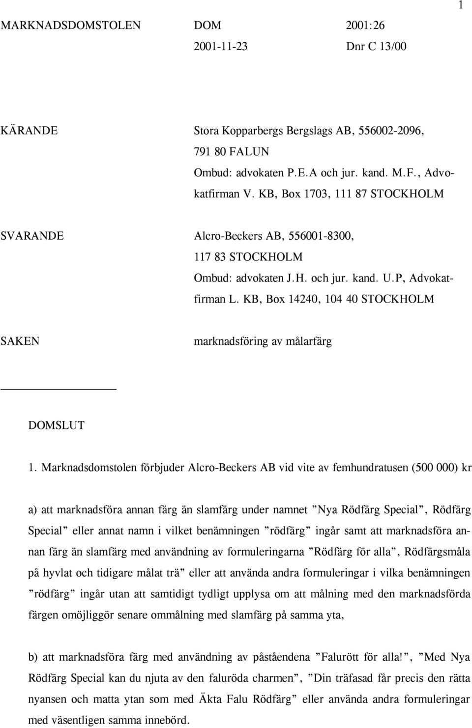 KB, Box 14240, 104 40 STOCKHOLM SAKEN marknadsföring av målarfärg DOMSLUT 1.