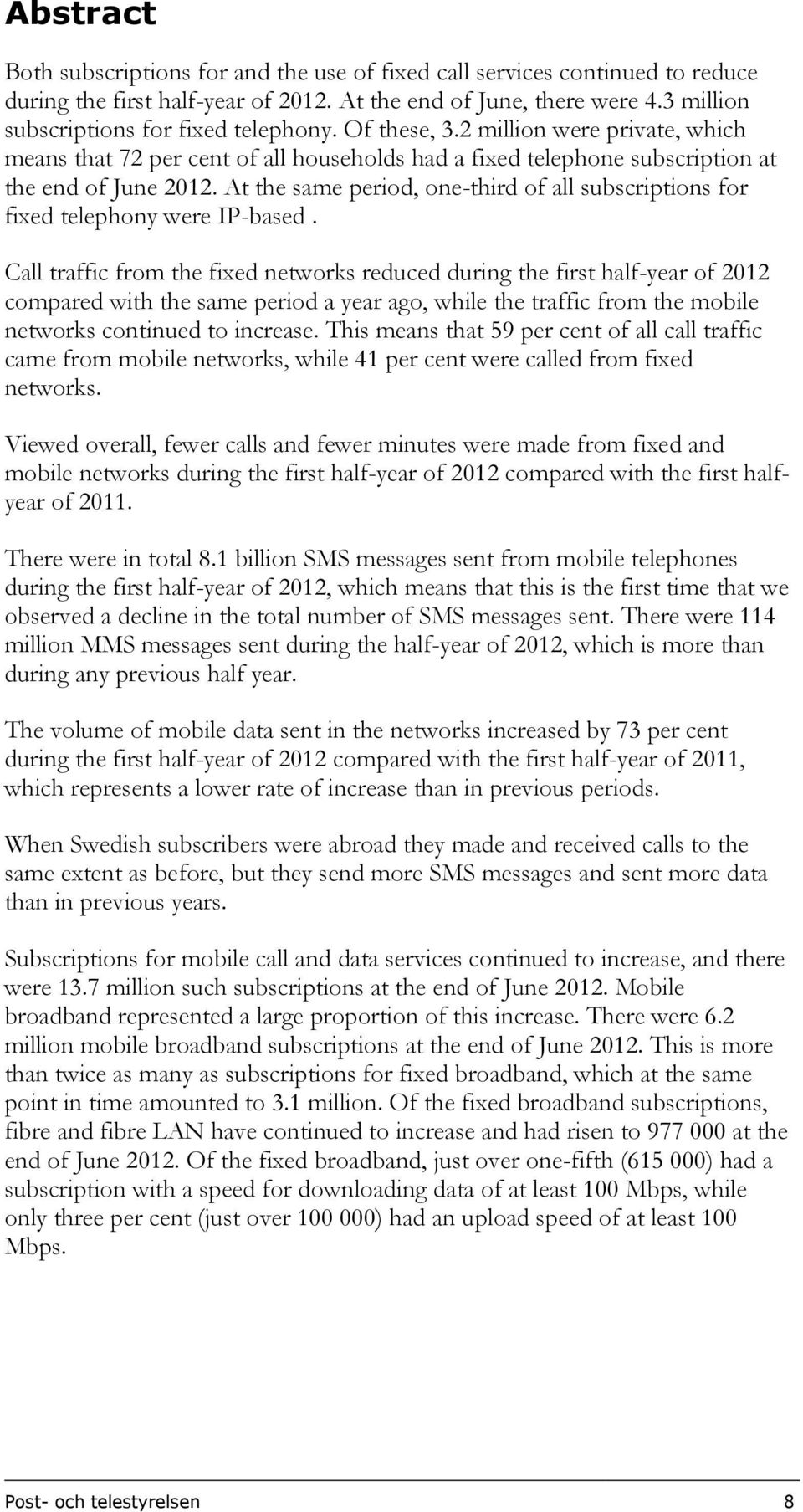 At the same period, one-third of all subscriptions for fixed telephony were IP-based.