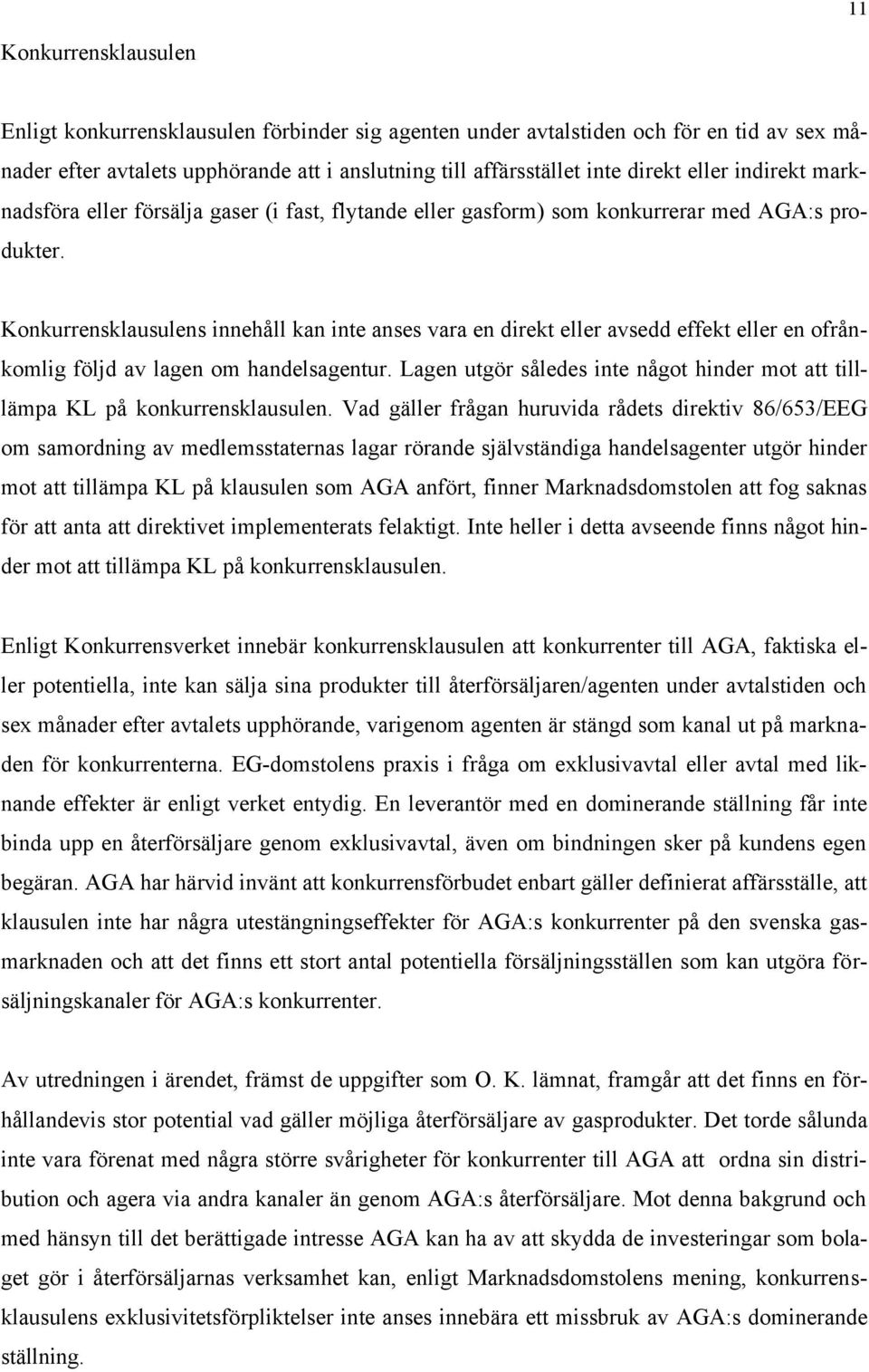 Konkurrensklausulens innehåll kan inte anses vara en direkt eller avsedd effekt eller en ofrånkomlig följd av lagen om handelsagentur.