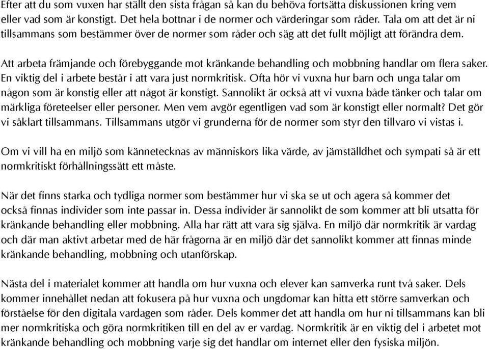 Att arbeta främjande och förebyggande mot kränkande behandling och mobbning handlar om flera saker. En viktig del i arbete består i att vara just normkritisk.