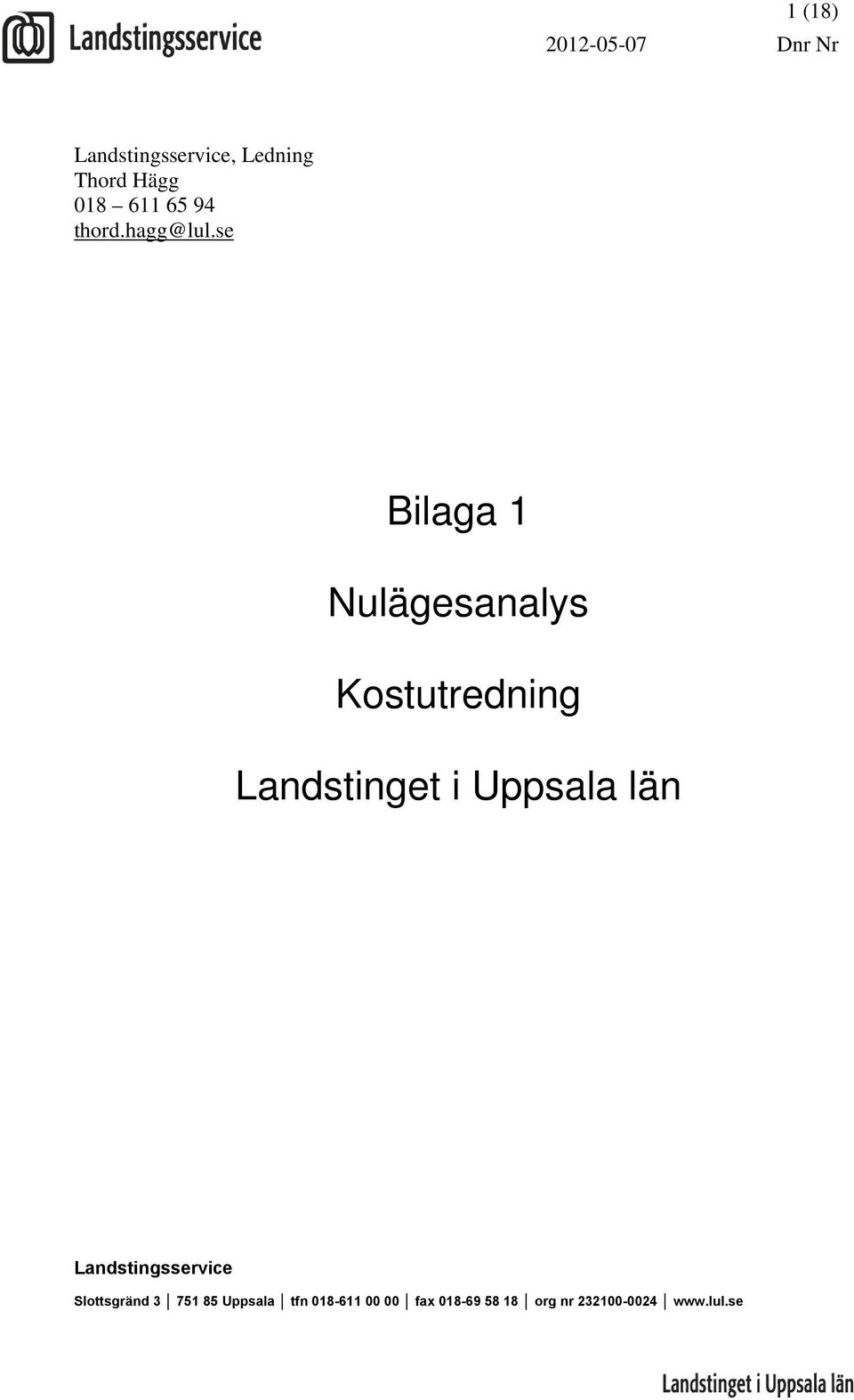 se Bilaga 1 Nulägesanalys Kostutredning Landstinget i Uppsala län