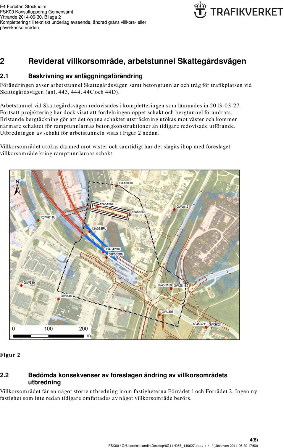 Arbetstunnel vid Skattegårdsvägen redovisades i kompletteringen som lämnades in 2013-03-27. Fortsatt projektering har dock visat att fördelningen öppet schakt och bergtunnel förändrats.