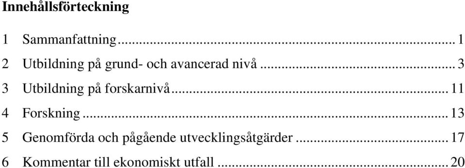 .. 3 3 Utbildning på forskarnivå... 11 4 Forskning.