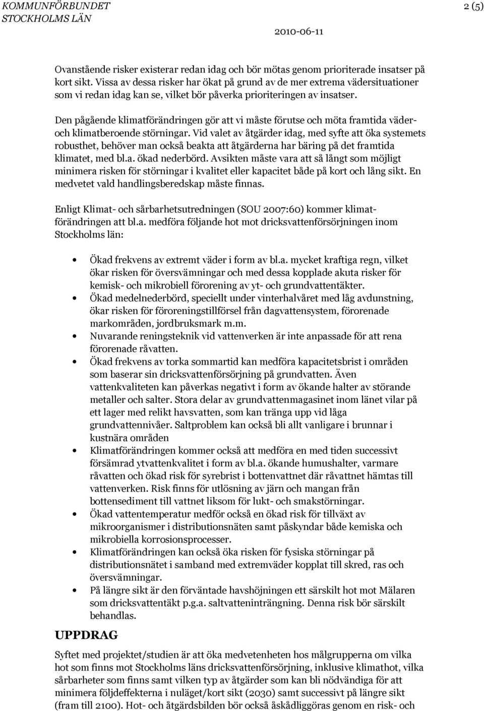 Den pågående klimatförändringen gör att vi måste förutse och möta framtida väderoch klimatberoende störningar.