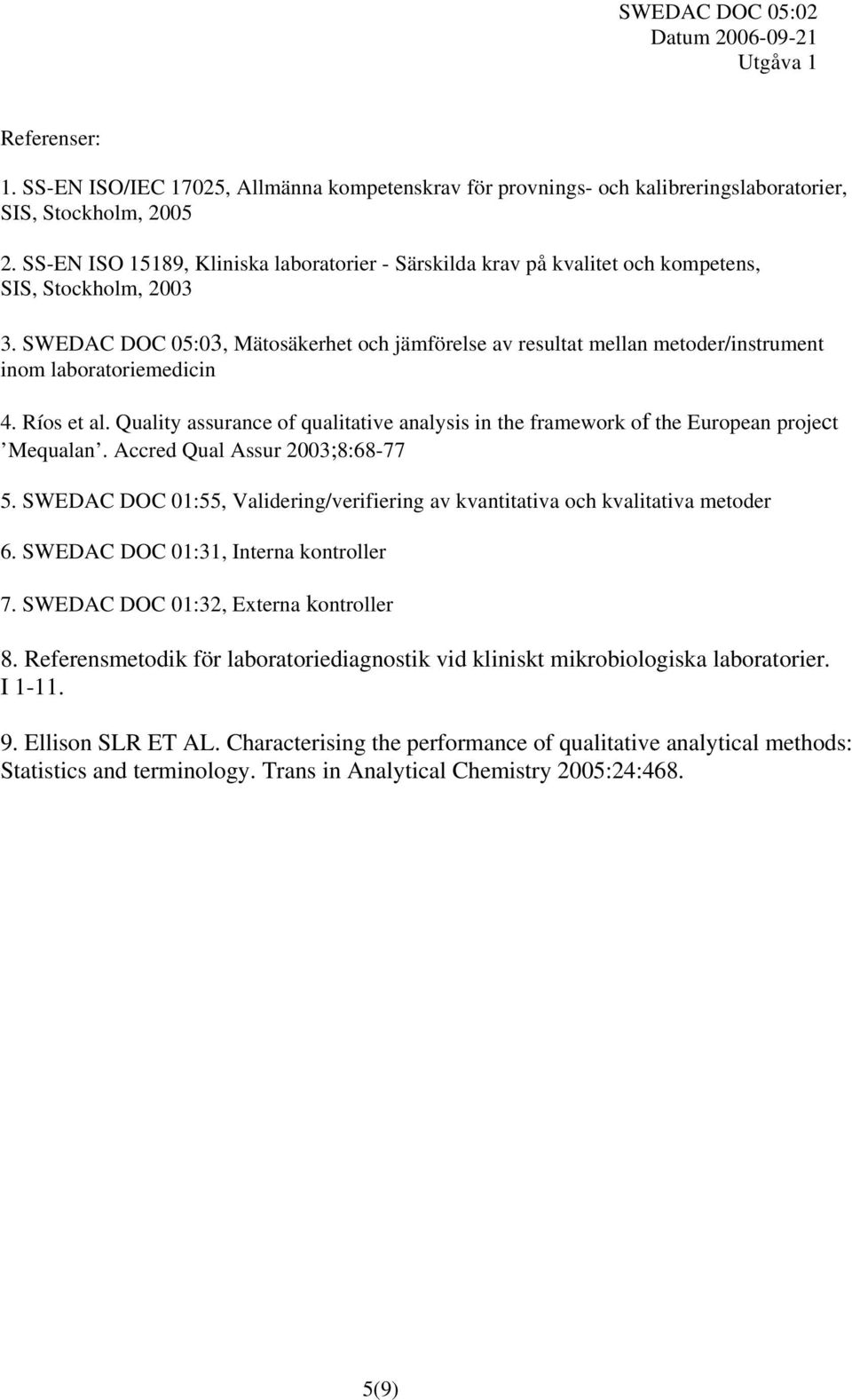 SWEDAC DOC 05:03, Mätosäkerhet och jämförelse av resultat mellan metoder/instrument inom laboratoriemedicin 4. Ríos et al.