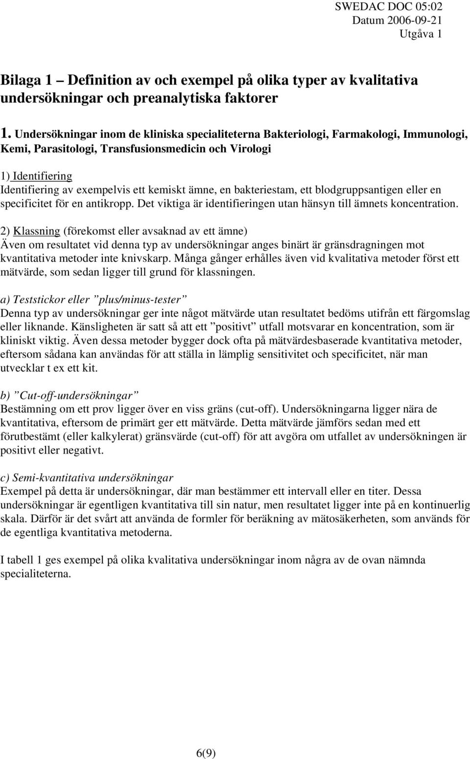 ämne, en bakteriestam, ett blodgruppsantigen eller en specificitet för en antikropp. Det viktiga är identifieringen utan hänsyn till ämnets koncentration.