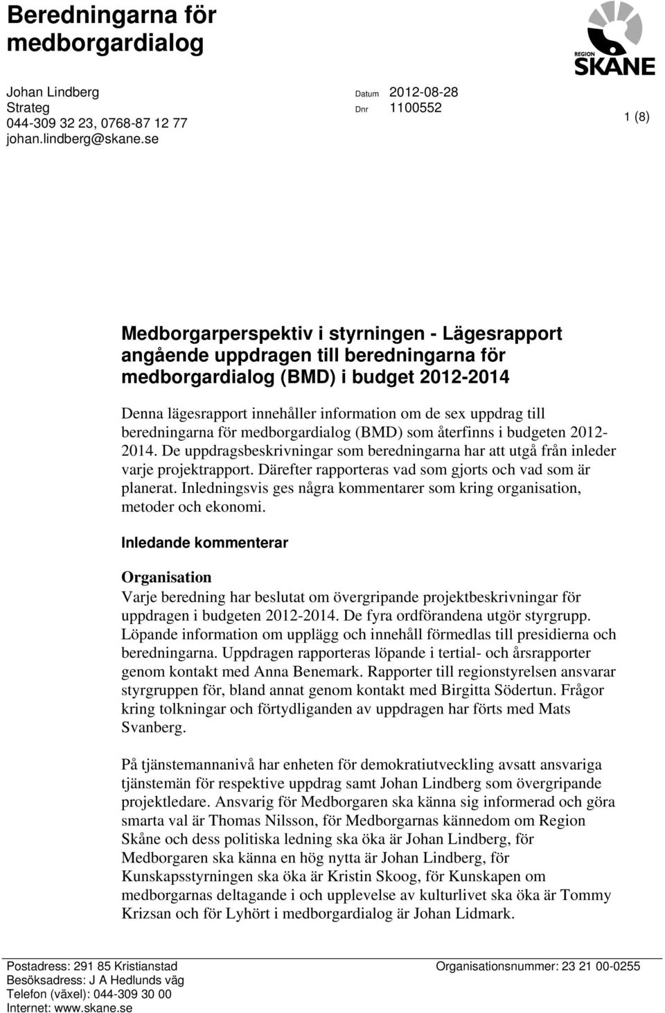 information om de sex uppdrag till beredningarna för medborgardialog (BMD) som återfinns i budgeten 2012-2014.