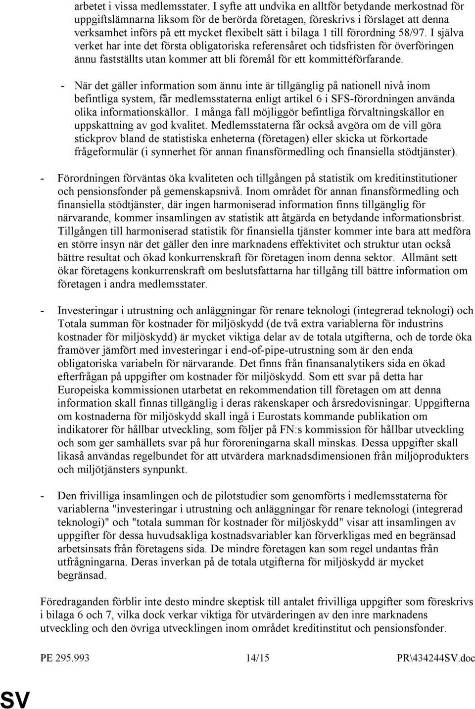 till förordning 58/97. I själva verket har inte det första obligatoriska referensåret och tidsfristen för överföringen ännu fastställts utan kommer att bli föremål för ett kommittéförfarande.