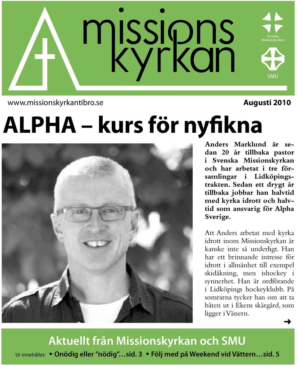 i Lidköpingstrakten. Sedan ett drygt år tillbaka jobbar han halvtid med kyrka idrott och halvtid som ansvarig för Alpha Sverige.