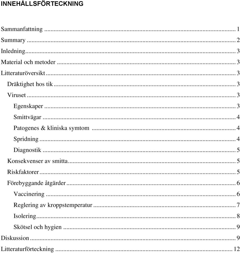 .. 4 Diagnostik... 5 Konsekvenser av smitta... 5 Riskfaktorer... 5 Förebyggande åtgärder... 6 Vaccinering.