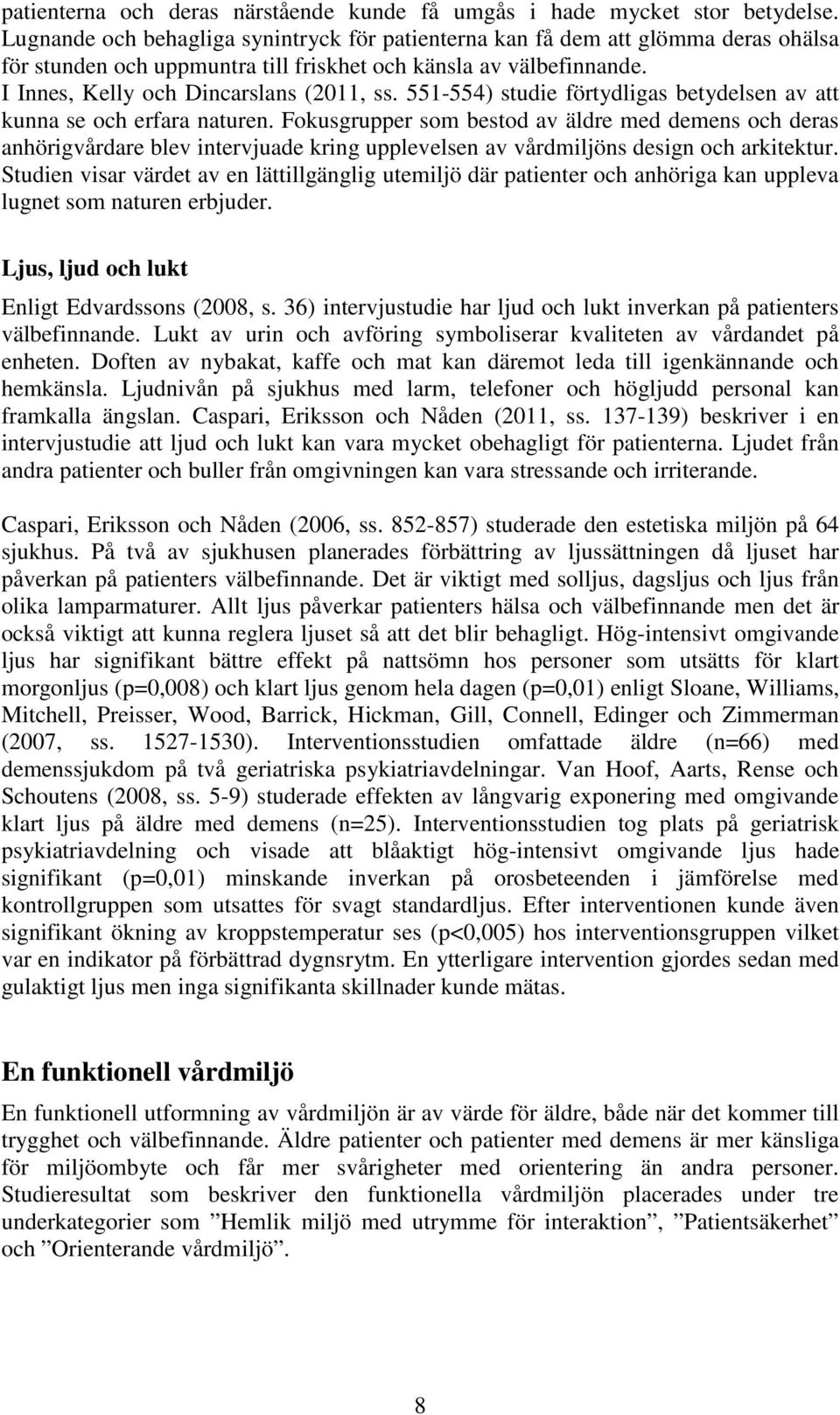 551-554) studie förtydligas betydelsen av att kunna se och erfara naturen.