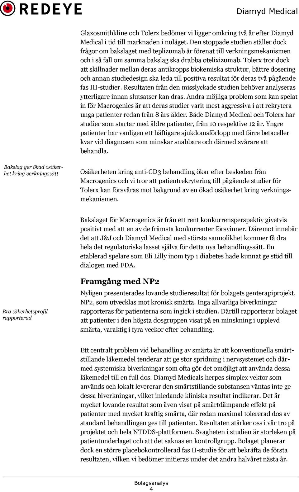 Tolerx tror dock att skillnader mellan deras antikropps biokemiska struktur, bättre dosering och annan studiedesign ska leda till positiva resultat för deras två pågående fas III-studier.