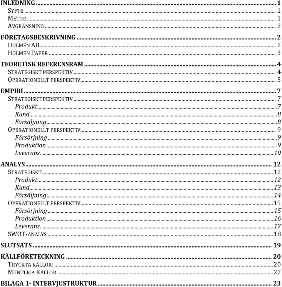 .. 9 Produktion... 9 Leverans... 10 ANALYS... 12 STRATEGISKT... 12 Produkt... 12 Kund... 13 Försäljning... 14 OPERATIONELLT PERSPEKTIV... 15 Försörjning.