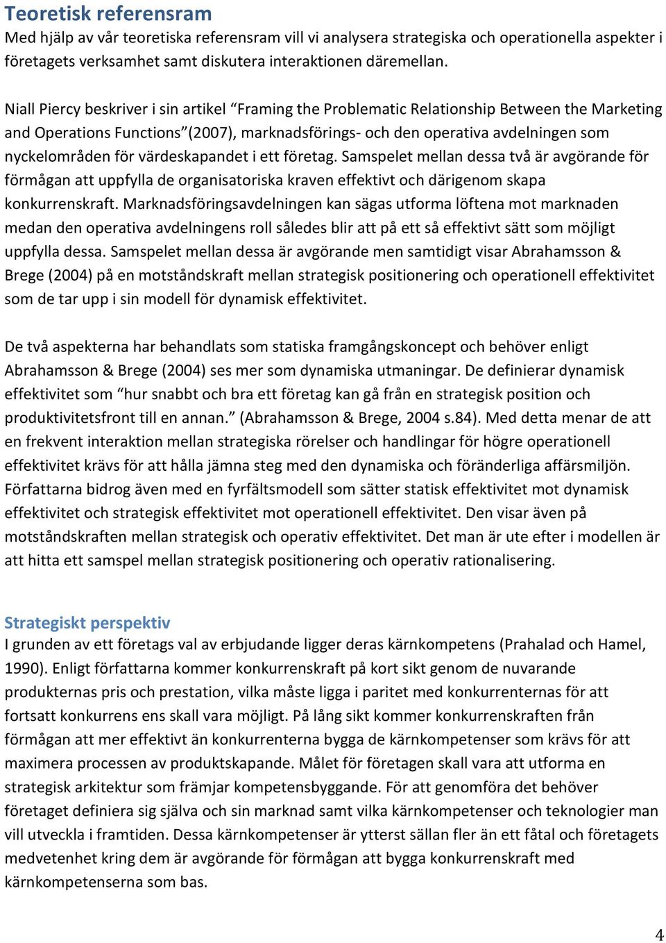 värdeskapandet i ett företag. Samspelet mellan dessa två är avgörande för förmågan att uppfylla de organisatoriska kraven effektivt och därigenom skapa konkurrenskraft.