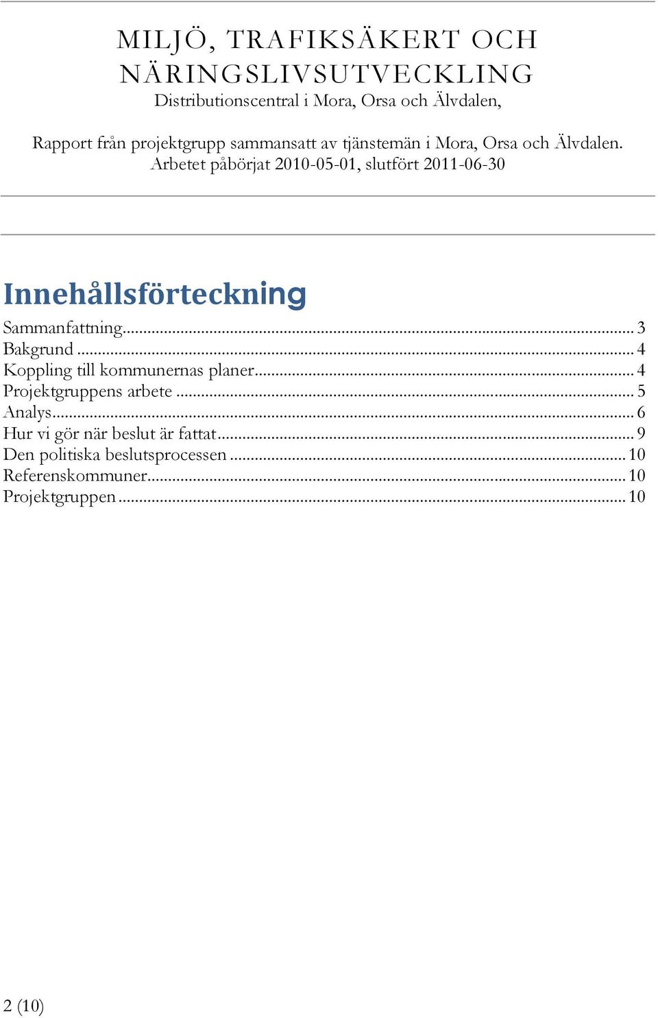 Arbetet påbörjat 2010-05-01, slutfört 2011-06-30 Innehållsförteckning Sammanfattning... 3 Bakgrund.