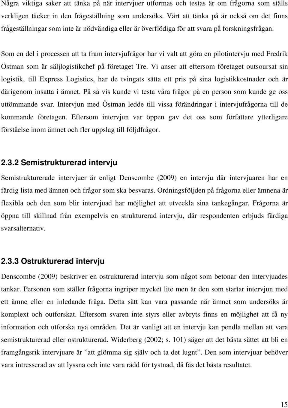 Som en del i processen att ta fram intervjufrågor har vi valt att göra en pilotintervju med Fredrik Östman som är säljlogistikchef på företaget Tre.