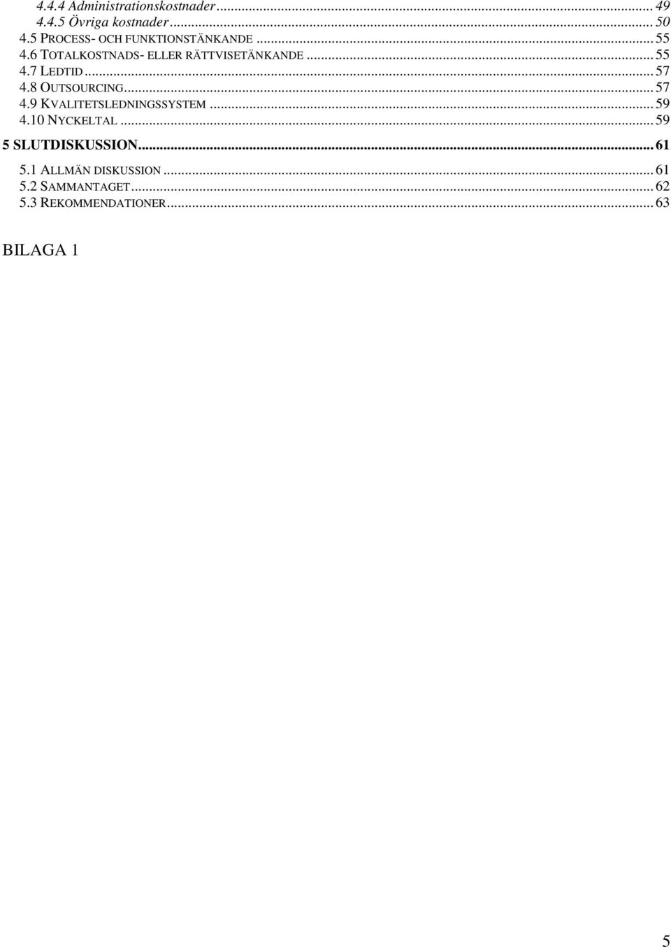 .. 57 4.8 OUTSOURCING... 57 4.9 KVALITETSLEDNINGSSYSTEM... 59 4.10 NYCKELTAL.