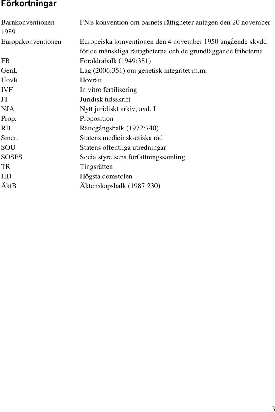 I Prop. Proposition RB Rättegångsbalk (1972:740) Smer.