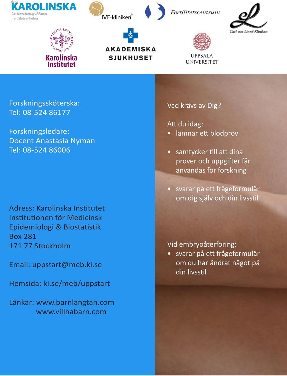 Att du idag: lämnar ett blodprov samtycker till att dina prover och uppgifter får användas för forskning svarar på ett frågeformulär om dig