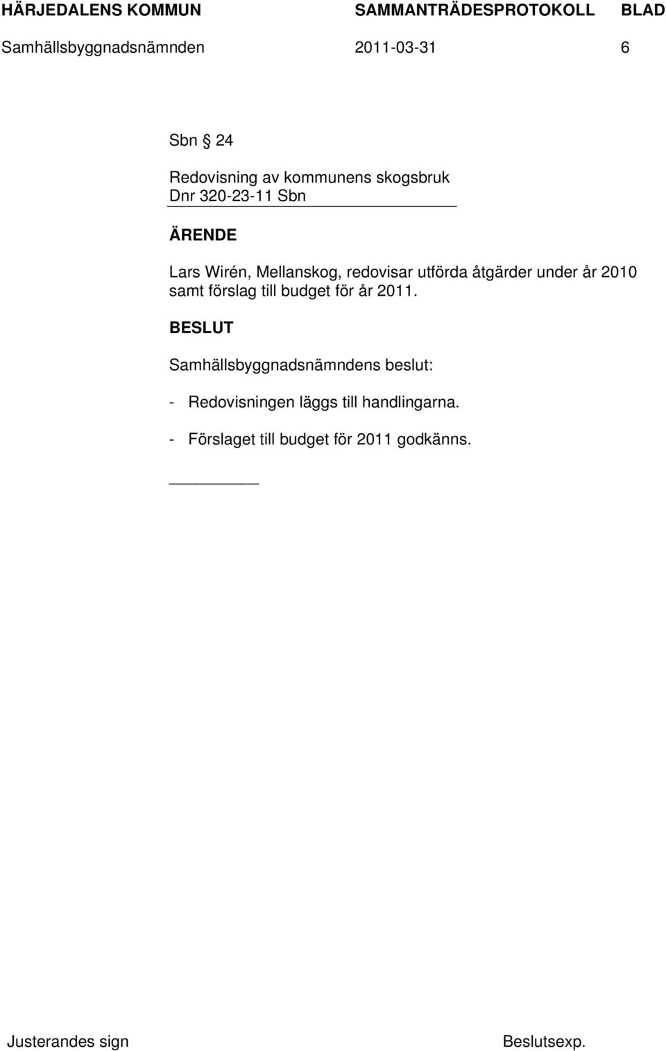 åtgärder under år 2010 samt förslag till budget för år 2011.