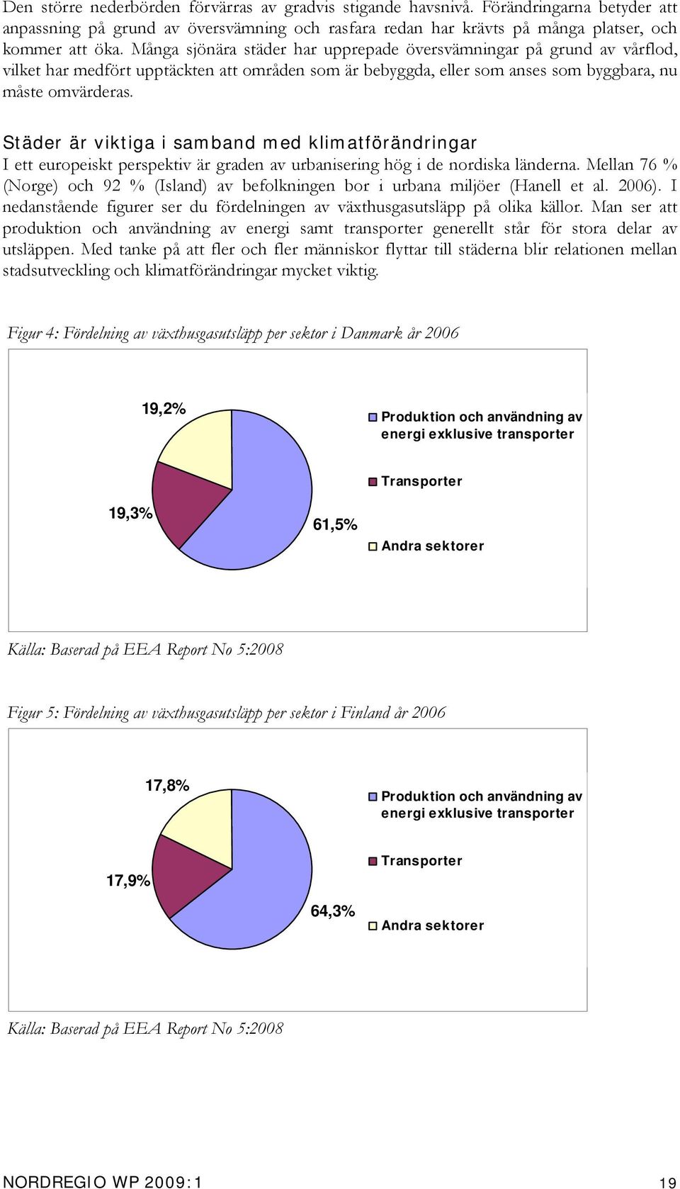 Städer är viktiga i samband med klimatförändringar I ett europeiskt perspektiv är graden av urbanisering hög i de nordiska länderna.