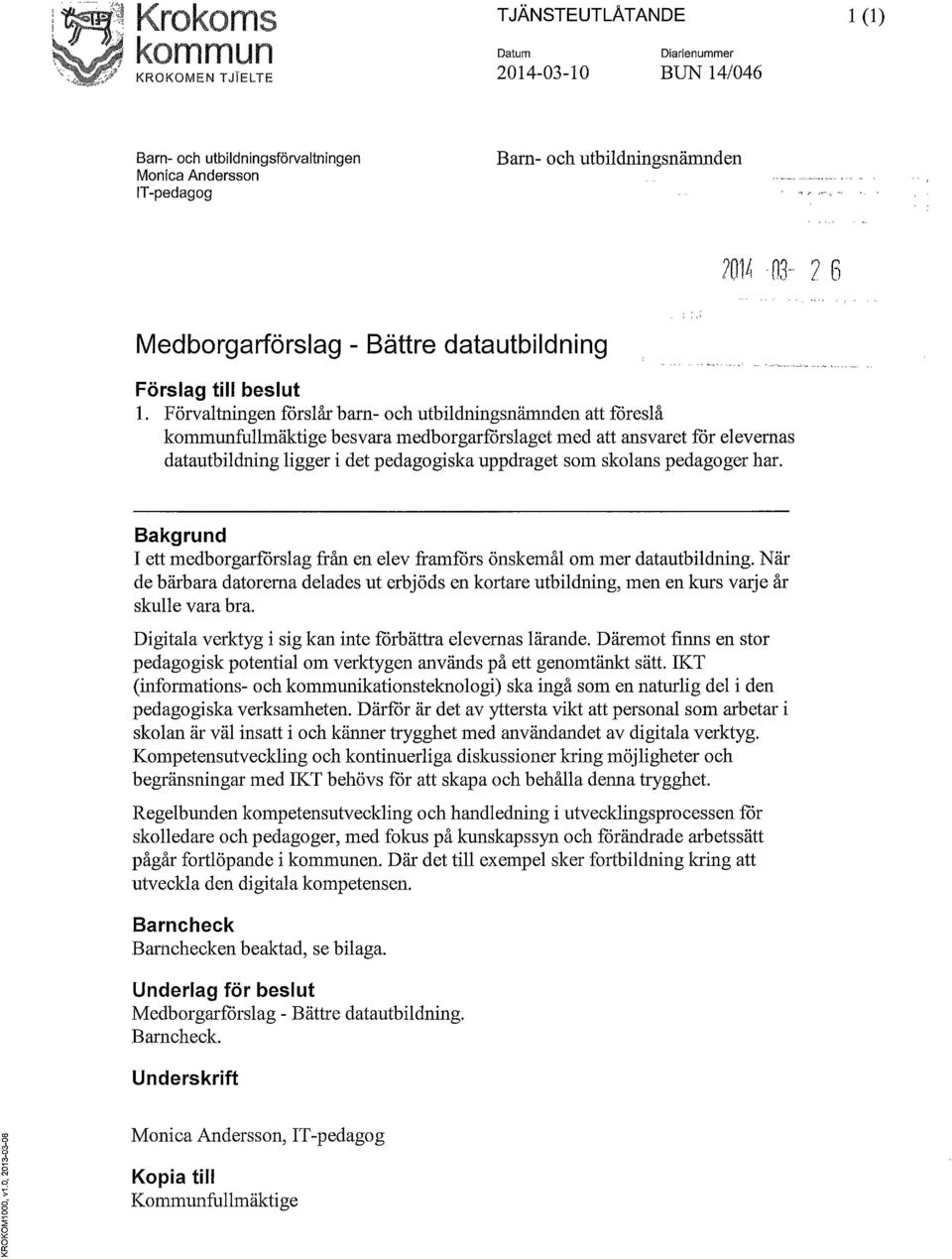 Förvaltningen förslår barn- och utbildningsnämnden att föreslå kommunfullmäktige besvara medborgarförslaget med att ansvaret för elevernas datautbildning ligger i det pedagogiska uppdraget som