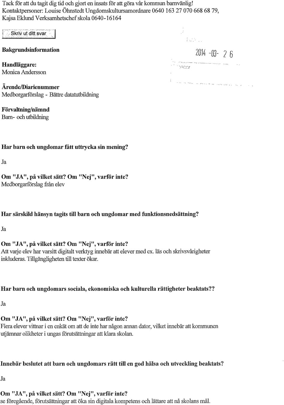 ÄrendelDiarienummer Medborgarförslag - Bättre datatutbildning Förvaltning/nämnd Bam- och utbildning Har barn och ungdomar fått uttrycka sin mening?