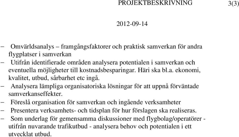 Analysera lämpliga organisatoriska lösningar för att uppnå förväntade samverkanseffekter.