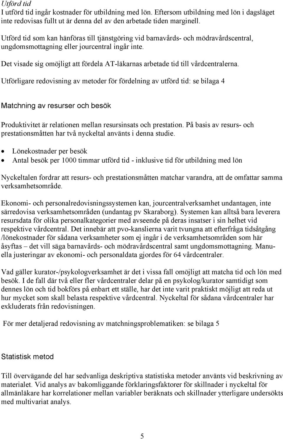 Det visade sig omöjligt att fördela AT-läkarnas arbetade tid till vårdcentralerna.